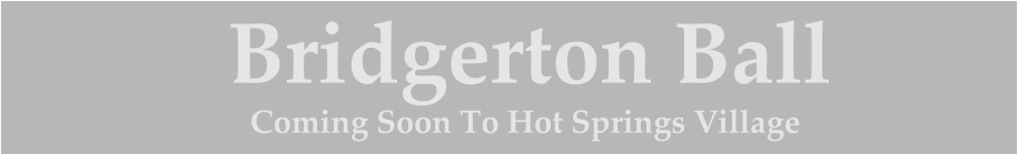 Bridgerton Ball Coming Soon To Hot Springs Village