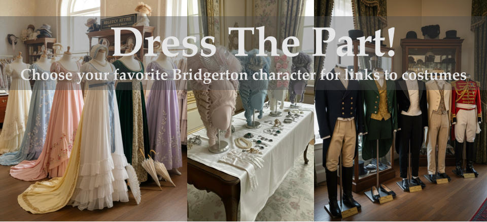 Dress The Part! Choose your favorite Bridgerton character for links to costumes